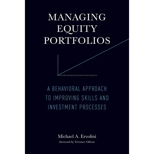 Managing Equity Portfolios: A Behavioral Approach to Improving Skills and Investment Processes