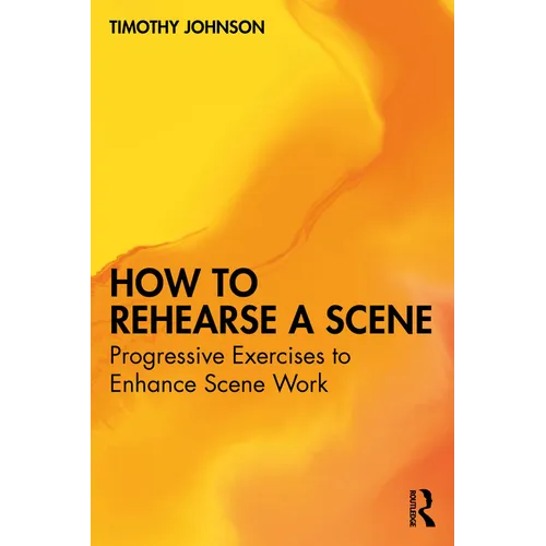 How to Rehearse a Scene: Progressive Exercises to Enhance Scene Work