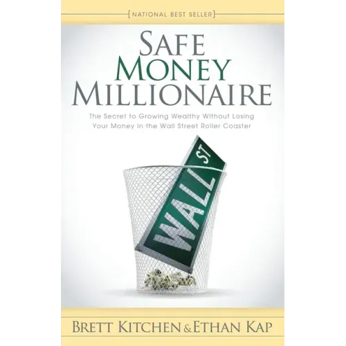 Safe Money Millionaire: The Secret to Growing Wealthy Without Losing Your Money in the Wall Street Roller Coaster