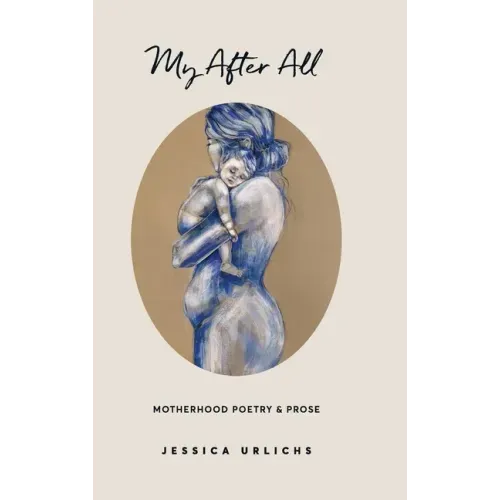My After All: Poems and Prose on Motherhood