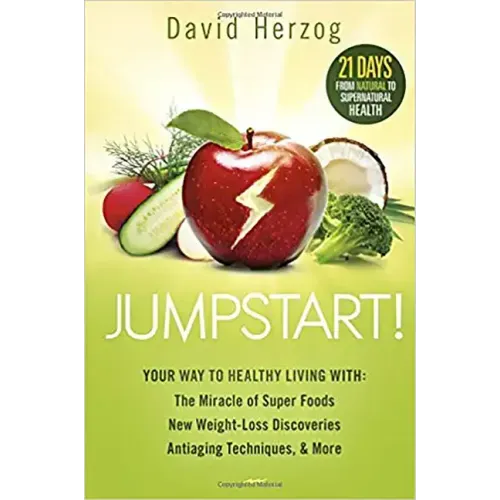 Jumpstart!: Your Way to Healthy Living With: The Miracle of Superfoods, New Weight-Loss Discoveries, Antiaging Techniques & More