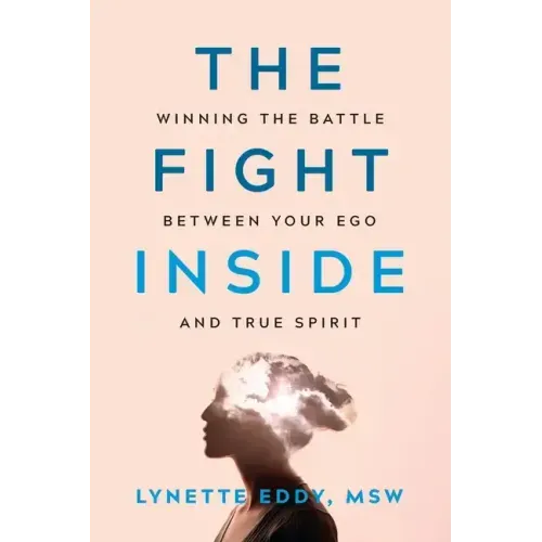 The Fight Inside: Winning the Battle Between Your Ego and True Spirit
