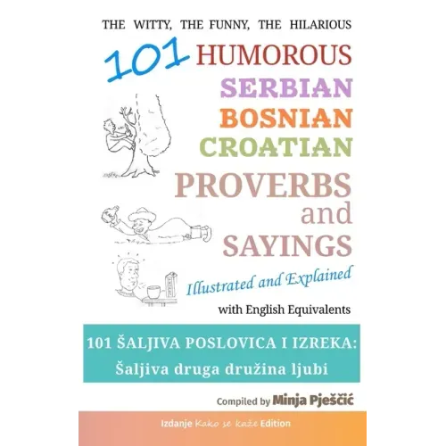 101 Humorous Serbian - Bosnian - Croatian Proverbs and Sayings: 101 saljiva poslovica i izreka: Saljiva druga druzina ljubi