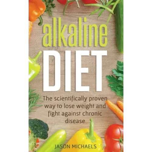 Alkaline Diet: The Scientifically Proven Way to Lose Weight and Fight Against Chronic Disease