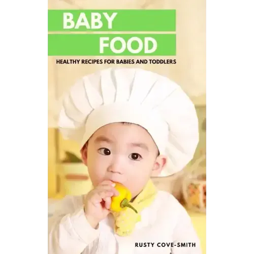 Baby Food: Healthy Recipes for Babies and Toddlers
