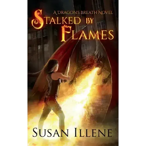 Stalked by Flames: A Dragon's Breath Novel