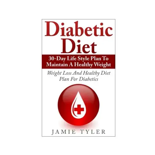 Diabetic Diet: 30-Day Lifestyle Plan To Maintain A Healthy Weight: Weight Loss and Healthy Diet Plan For Diabetics