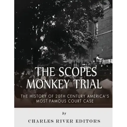 The Scopes Monkey Trial: The History of 20th Century America's Most Famous Court Case