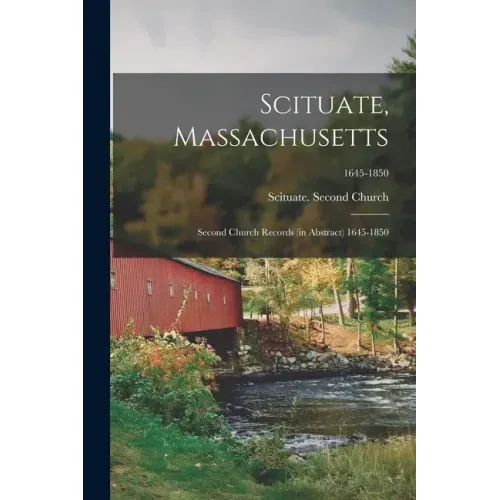 Scituate, Massachusetts: Second Church Records (in Abstract) 1645-1850; 1645-1850