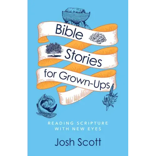 Bible Stories for Grown-Ups: Reading Scripture with New Eyes