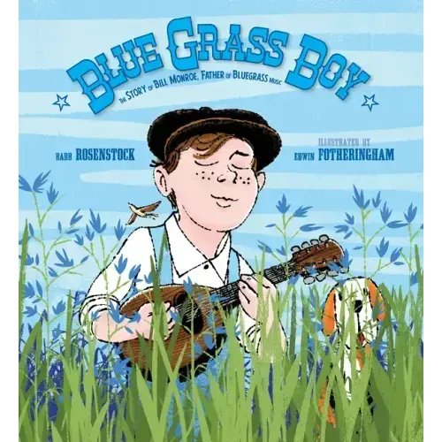 Blue Grass Boy: The Story of Bill Monroe, Father of Bluegrass Music