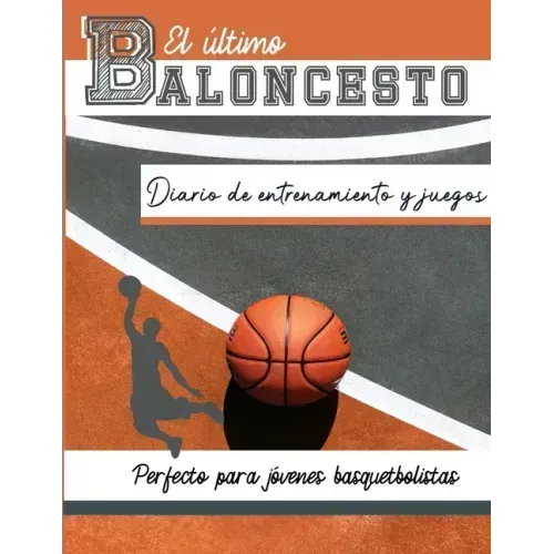 El diario de entrenamiento y juegos de baloncesto: Graba y rastrea tu juego de entrenamiento y rendimiento de temporada: perfecto para todos los niños