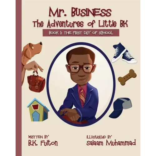 Mr. Business: The Adventures of Little BK: Book 1: The First Day of School