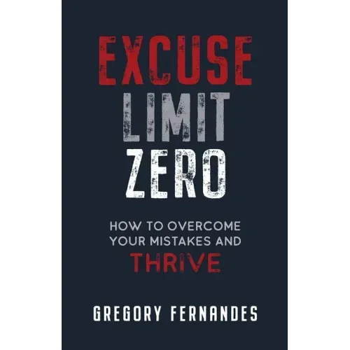 Excuse Limit Zero: How to Overcome Your Mistakes and Thrive