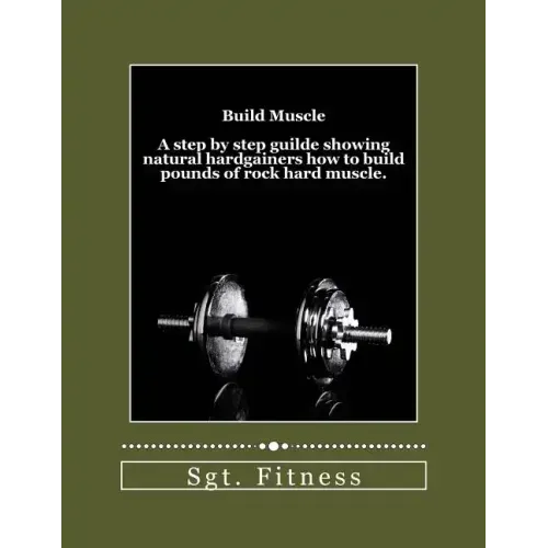 Build Muscle: A step by step guide showing natural hardgainers how to build the body of their dreams.