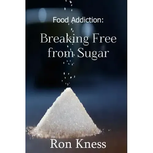 Food Addiction: Breaking Free from Sugar: how and Why You Should Cut Sugar from Your Diet