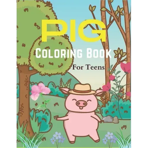 Pig Coloring Book For Teens: A Cute Animal Stress-relief Coloring Book For Adults and Grown-ups