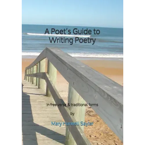 A Poet's Guide to Writing Poetry: in free verse & traditional forms