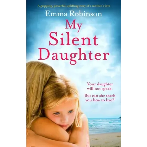 My Silent Daughter: A gripping, powerful, uplifting story of a mother's love