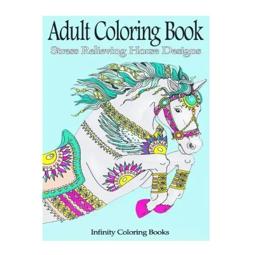 Adult Coloring Book: Stress Relieving Horse Designs