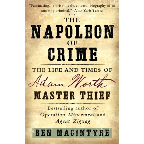 The Napoleon of Crime: The Life and Times of Adam Worth, Master Thief