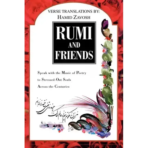 Rumi and Friends: Speak with the Music of Poetry to Stressed-Out Souls Across the Centuries
