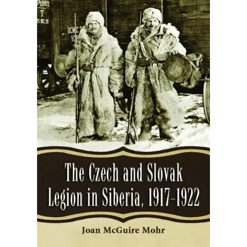 The Czech and Slovak Legion in Siberia, 1917-1922