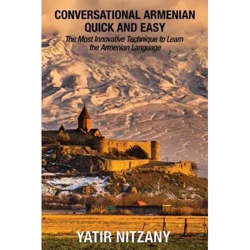 Conversational Armenian Quick and Easy: The Most Innovative Technique to Learn the Armenian Language