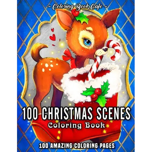 100 Christmas Scenes: An Adult Coloring Book Featuring 100 Fun, Easy and Relaxing Christmas Coloring Pages