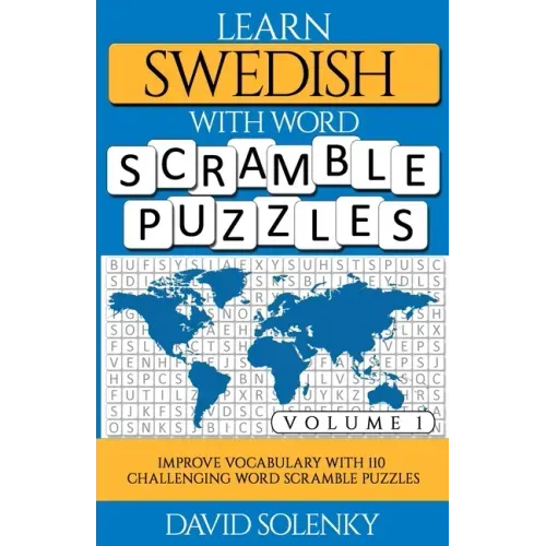 Learn Swedish with Word Scramble Puzzles Volume 1: Learn Swedish Language Vocabulary with 110 Challenging Bilingual Word Scramble Puzzles