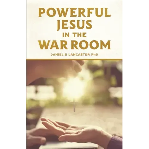 Powerful Jesus in the War Room: Hear Jesus Calling and Change Your Life