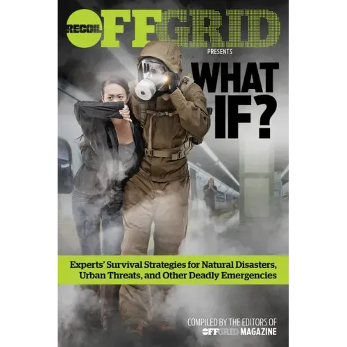 What If?: Experts' Survival Strategies for Natural Disasters, Urban Threats, and Other Deadly Emergencies