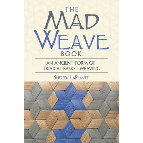 The Mad Weave Book: An Ancient Form of Triaxial Basket Weaving