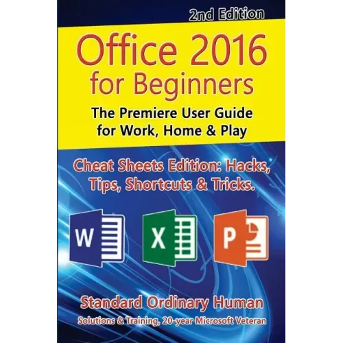 Office 2016 for Beginners, 2nd Edition: The Premiere User Guide for Work, Home & Play