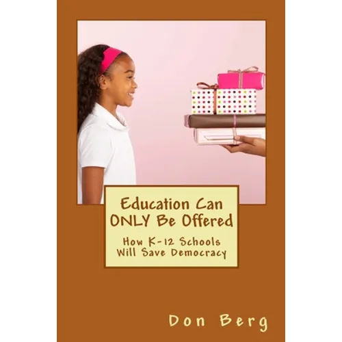 Education Can ONLY Be Offered: How K-12 Schools Will Save Democracy