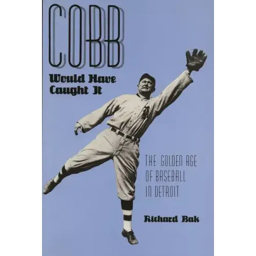 Cobb Would Have Caught It: The Golden Age of Baseball in Detroit