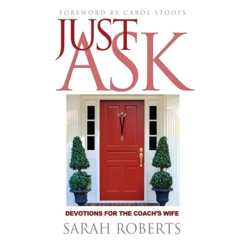 Just Ask: Devotions for The Coach's Wife: Devotions for the Coach's Wife