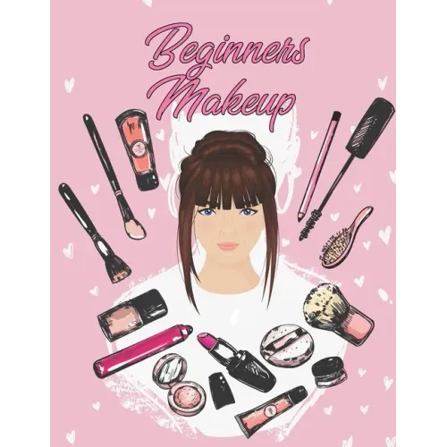 Beginners Makeup: Basic Hair and Face Charts to Practice Makeup and Coloring Pages for Kids and Young Aspiring Makeup Artists