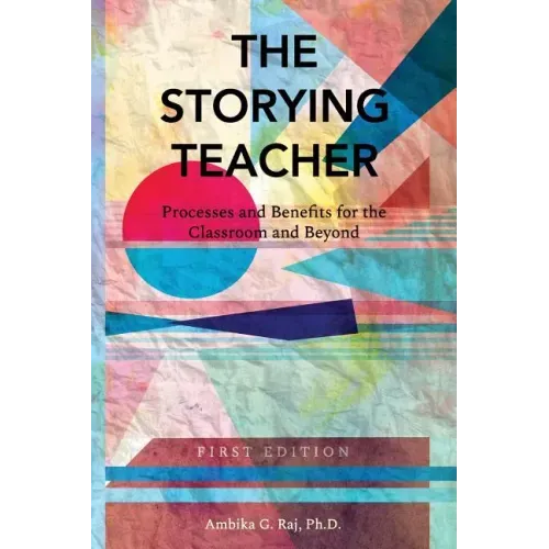 The Storying Teacher: Processes and Benefits for the Classroom and Beyond