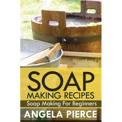 Soap Making Recipes: Soap Making for Beginners
