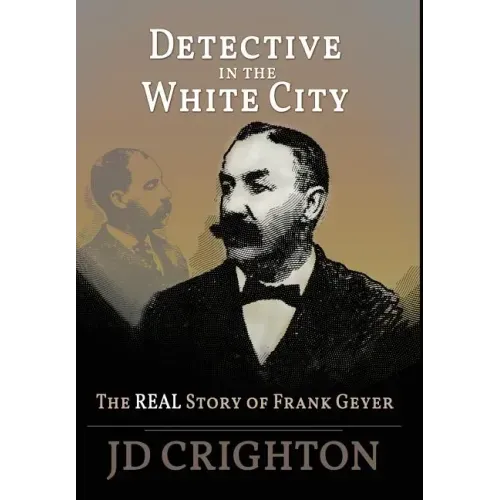 Detective in the White City: The Real Story of Frank Geyer