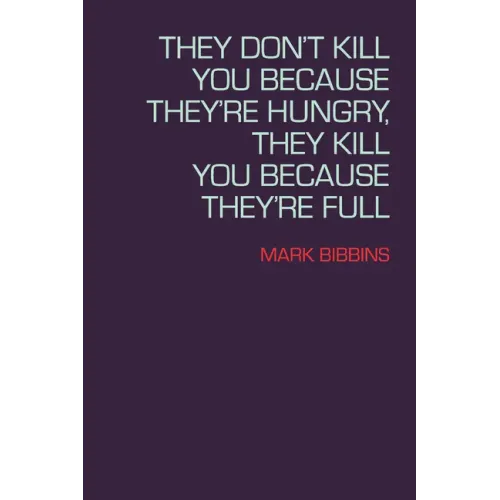 They Don't Kill You Because They're Hungry, They Kill You Because They're Full