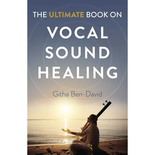 Ultimate Book on Vocal Sound Healing
