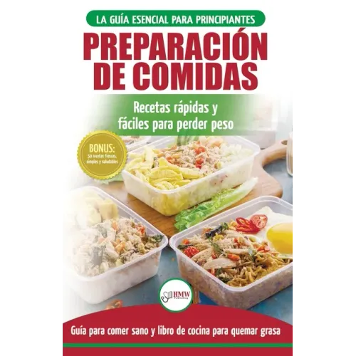 Preparación de comidas: La Guía esencial para principiantes a más de 50 recetas rápidas, fáciles y bajas en calorías de Keto para quemar grasa