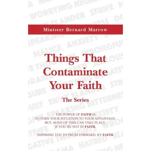 Things That Contaminate Your Faith - The Series: The Power Of Faith Is To Turn Your Situation To Your Advantage. But, None Of This Can Take Place, If