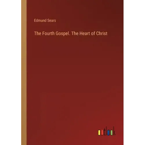 The Fourth Gospel. The Heart of Christ