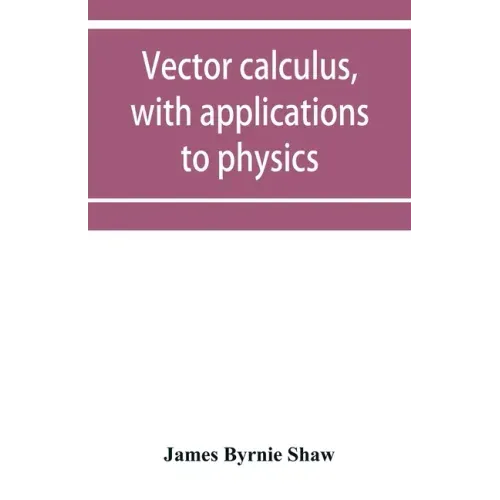 Vector calculus, with applications to physics