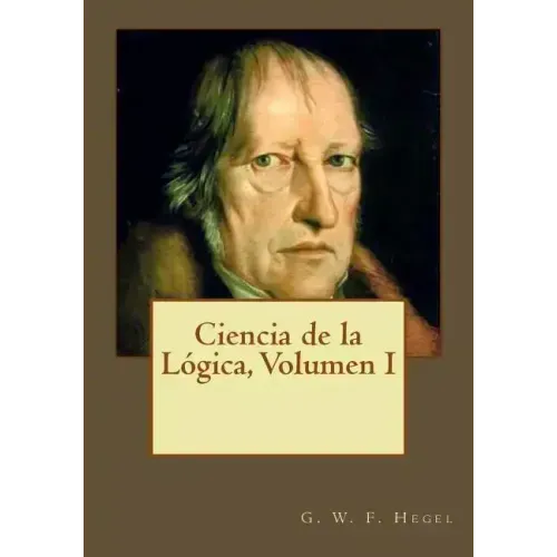 Ciencia de la Lógica, Volumen I