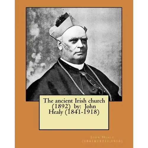 The ancient Irish church (1892) by: John Healy (1841-1918)