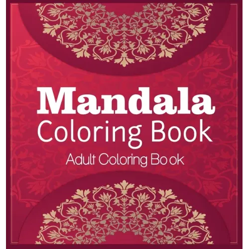 Mandala Coloring Book Adult Coloring Book: Coloring Book For Relaxation Mandala Coloring Hardcover